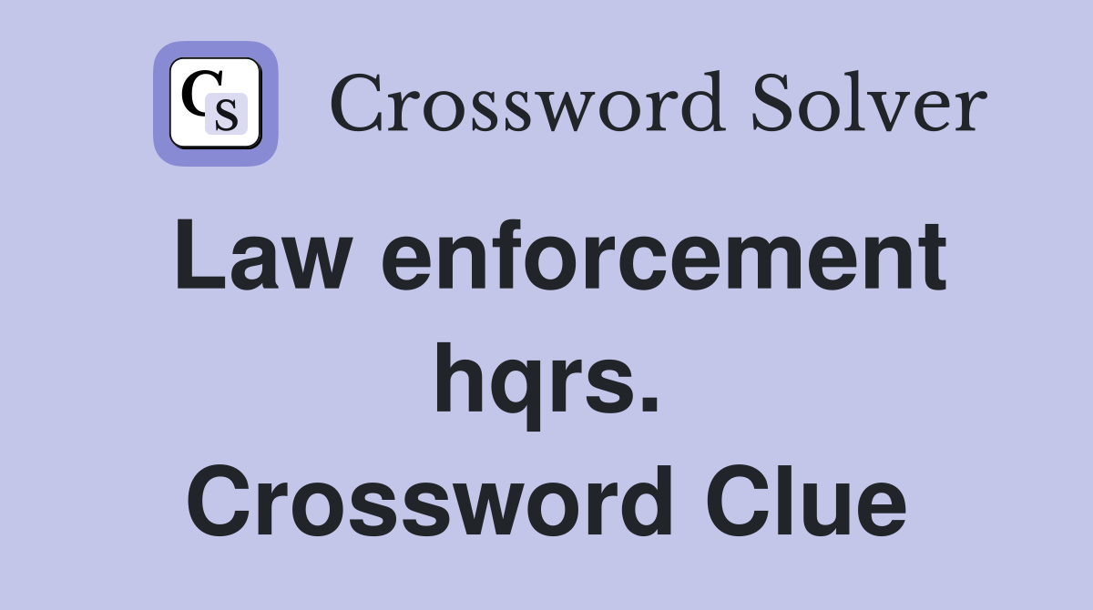 Law enforcement hqrs. Crossword Clue