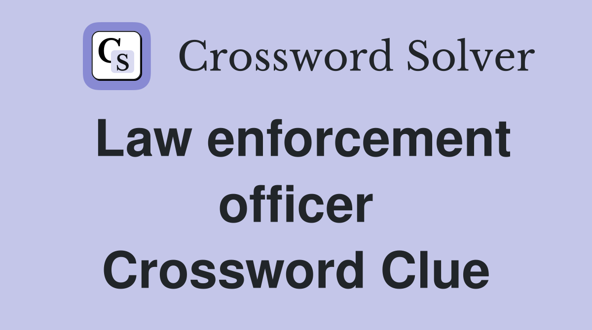 Law enforcement officer Crossword Clue