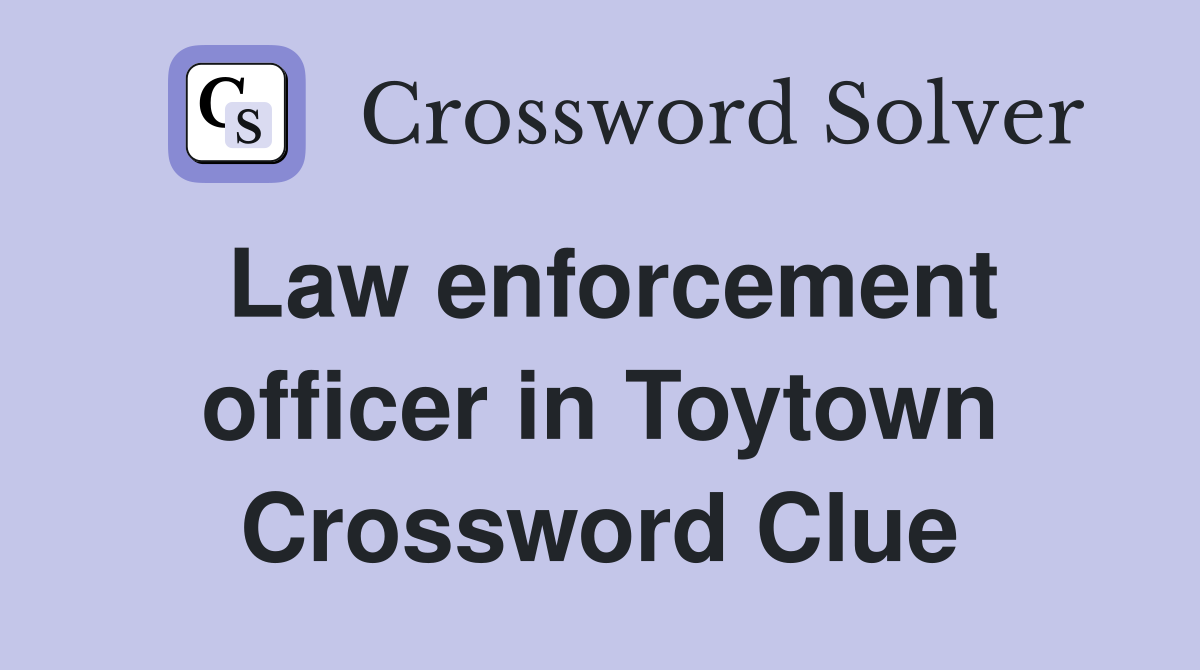 Law enforcement officer in Toytown Crossword Clue