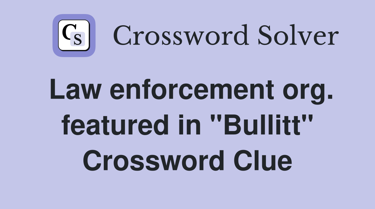 Law enforcement org. featured in "Bullitt" Crossword Clue