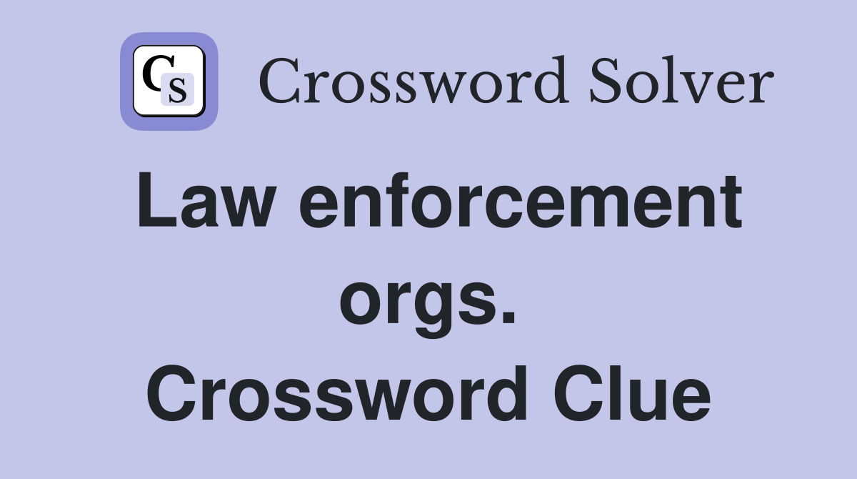 Law enforcement orgs. Crossword Clue