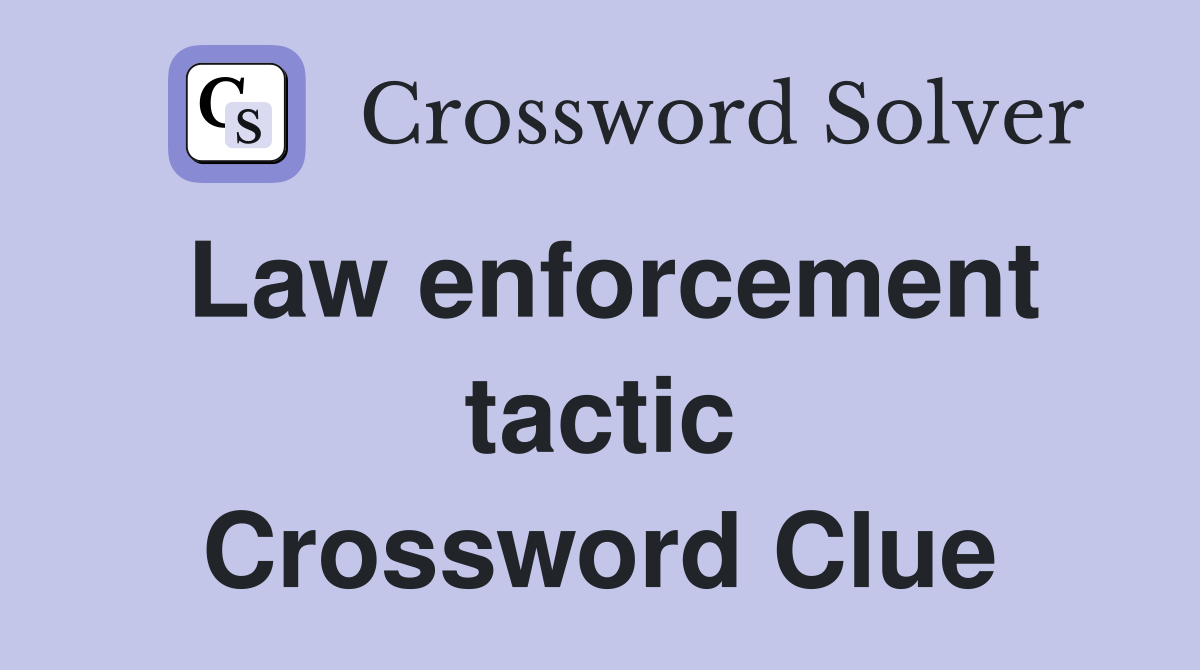 Law enforcement tactic Crossword Clue
