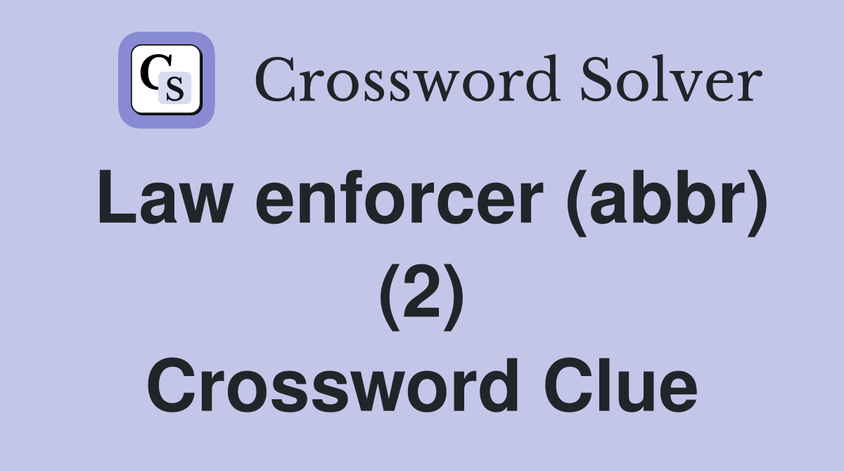 Law enforcer (abbr) (2) Crossword Clue