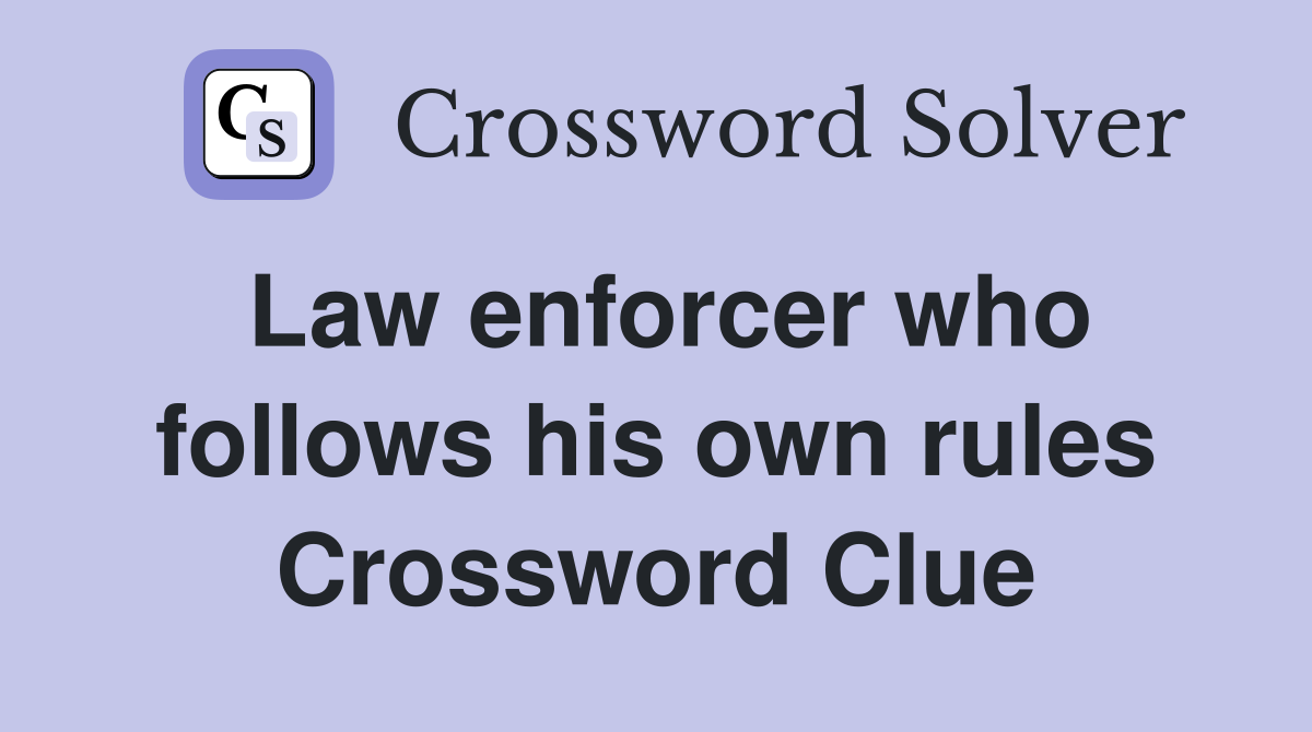 Law enforcer who follows his own rules Crossword Clue