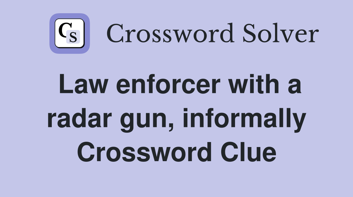 Law enforcer with a radar gun, informally Crossword Clue