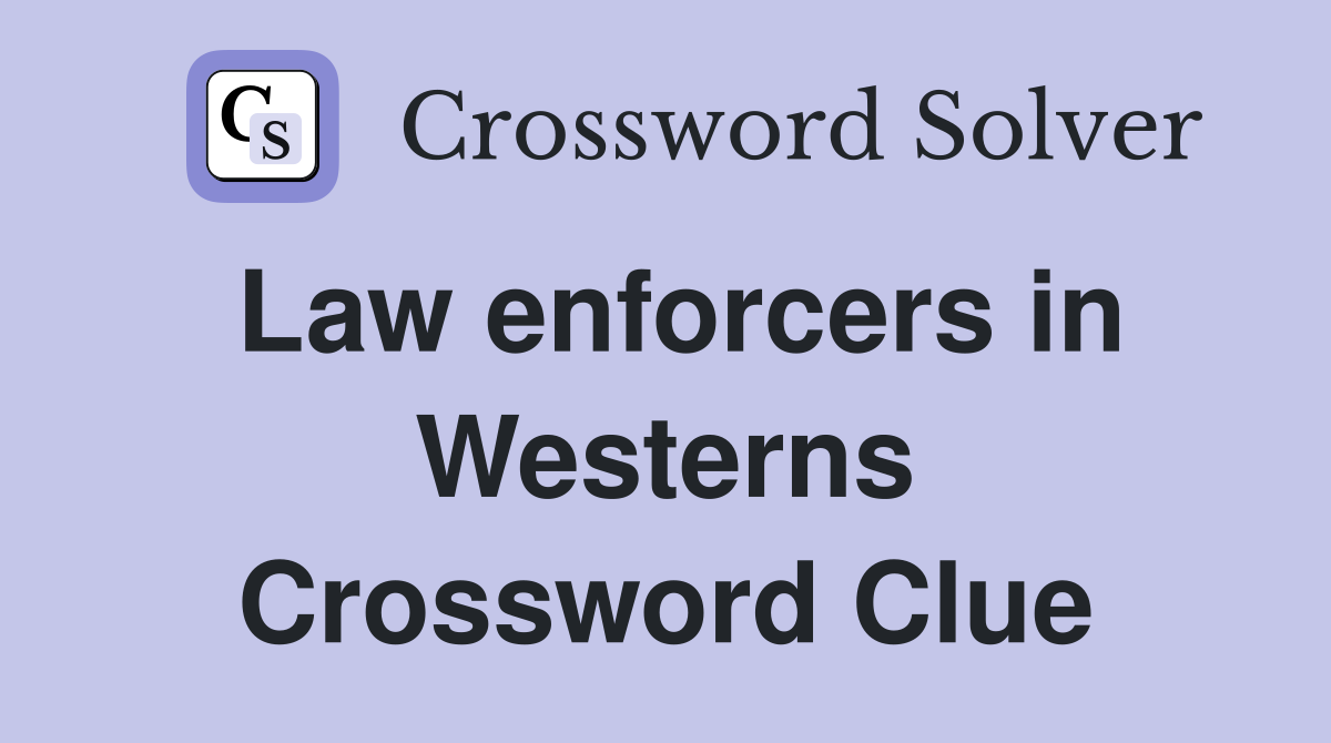 Law enforcers in Westerns Crossword Clue