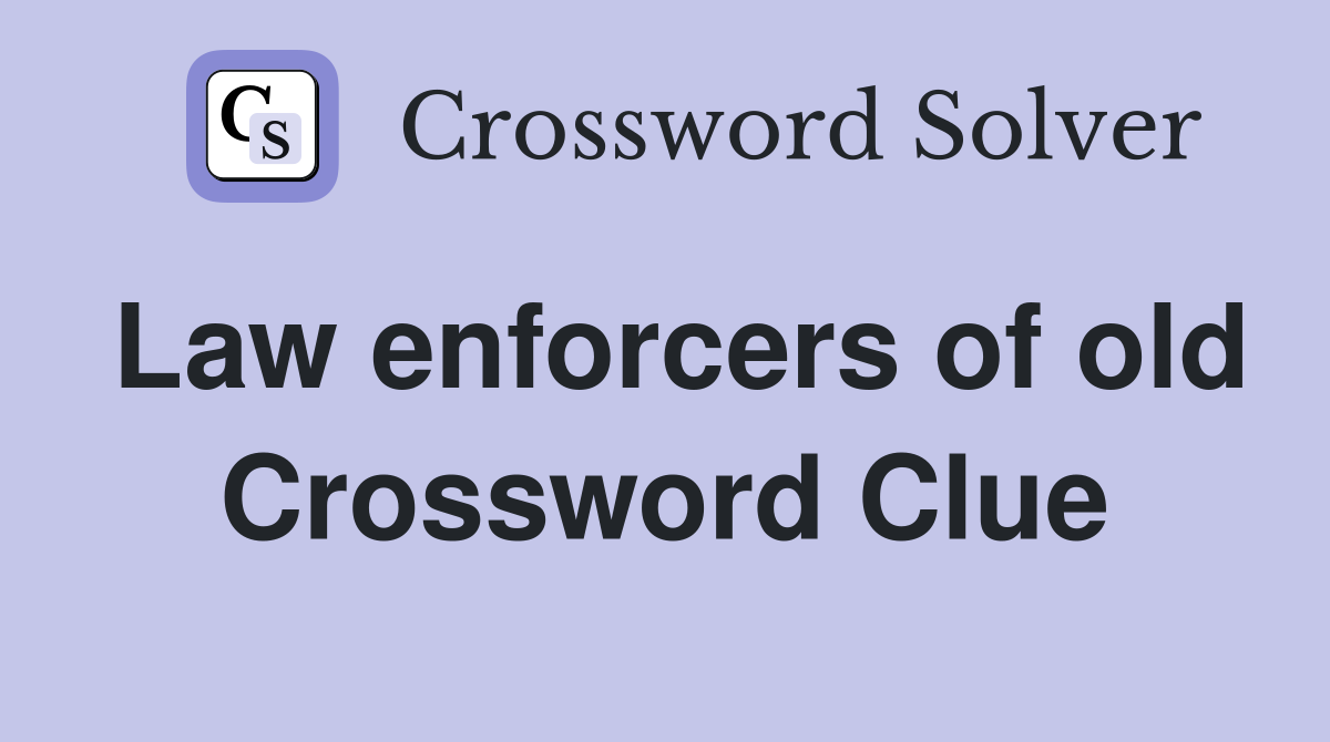 Law enforcers of old Crossword Clue
