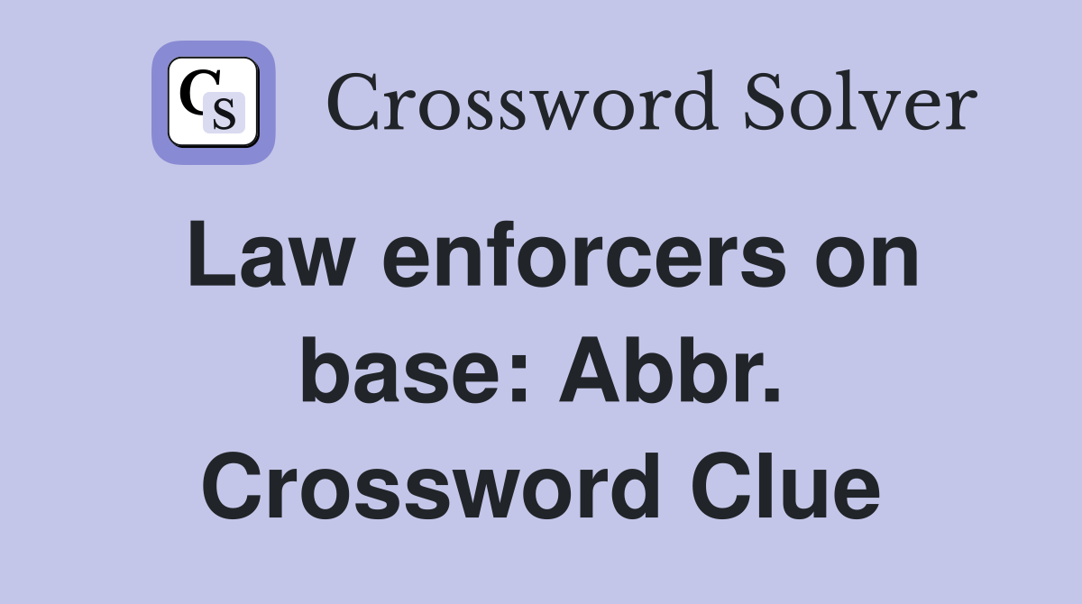 Law enforcers on base: Abbr. Crossword Clue