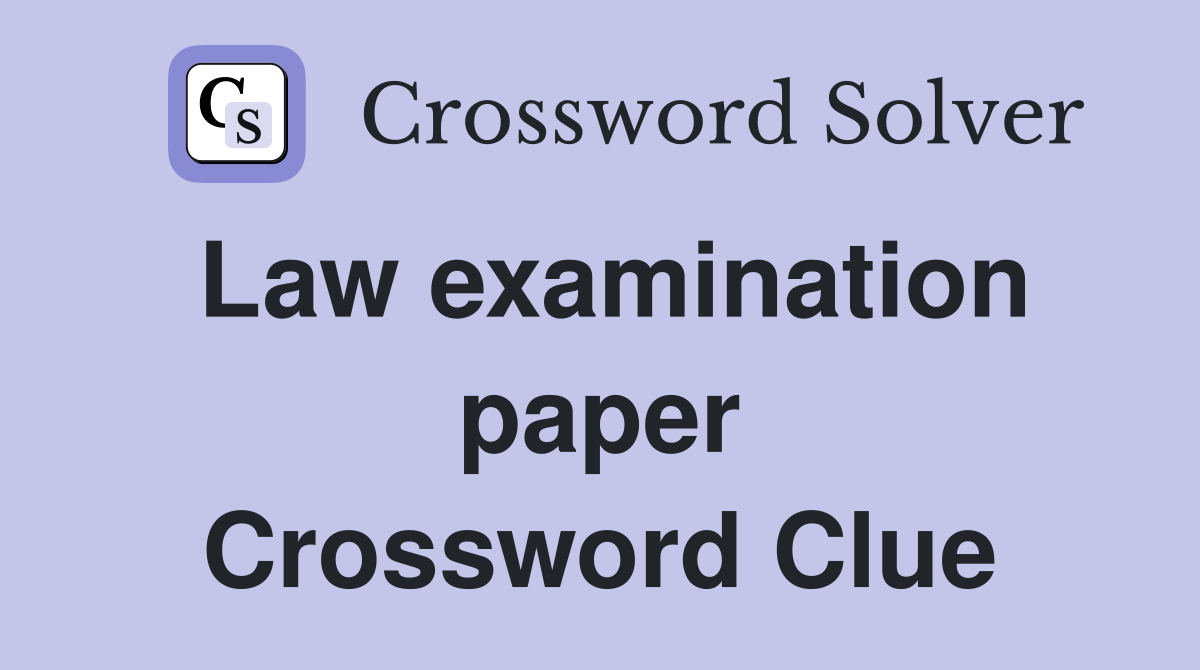 Law examination paper Crossword Clue