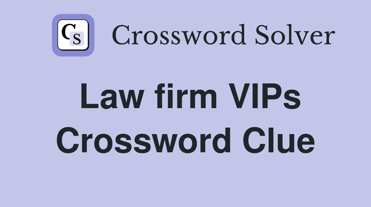 Law firm VIPs Crossword Clue