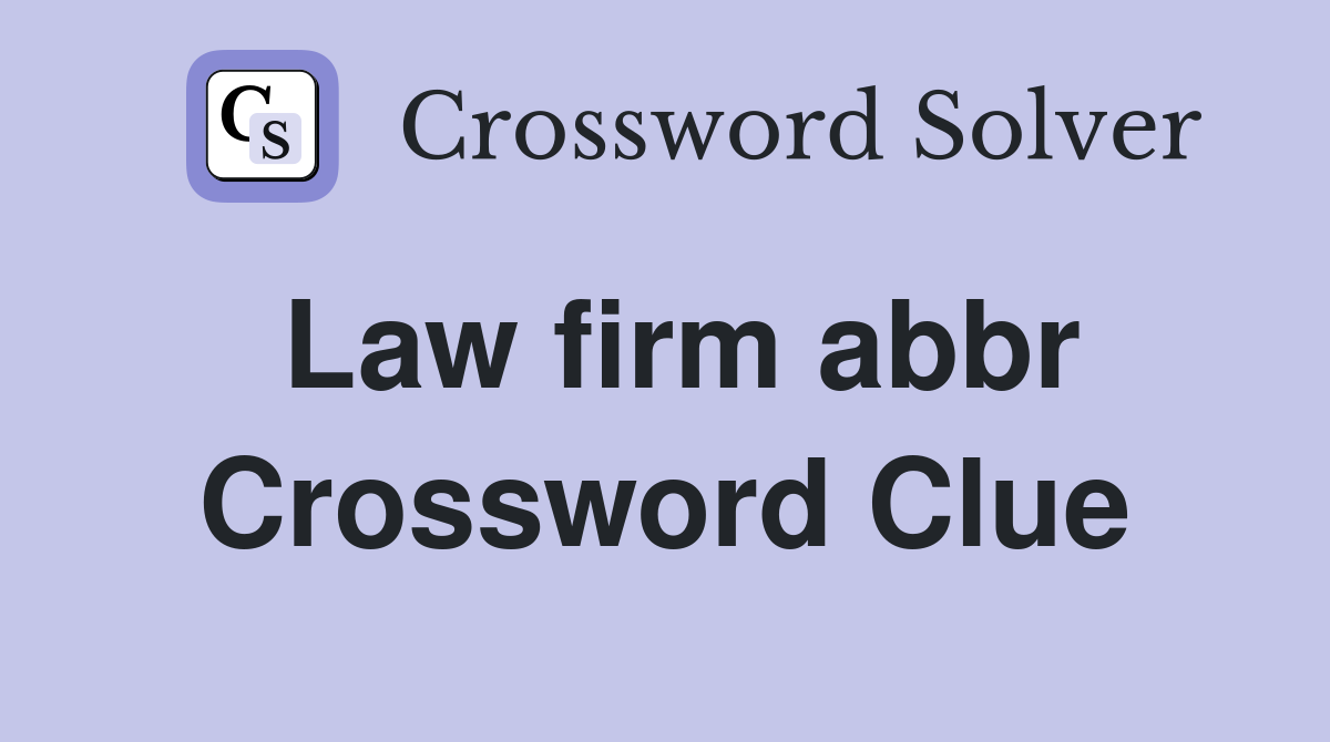 Law firm abbr Crossword Clue