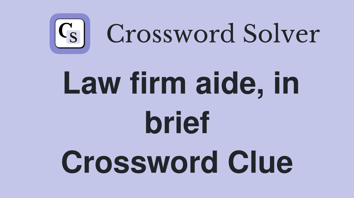 Law firm aide, in brief Crossword Clue