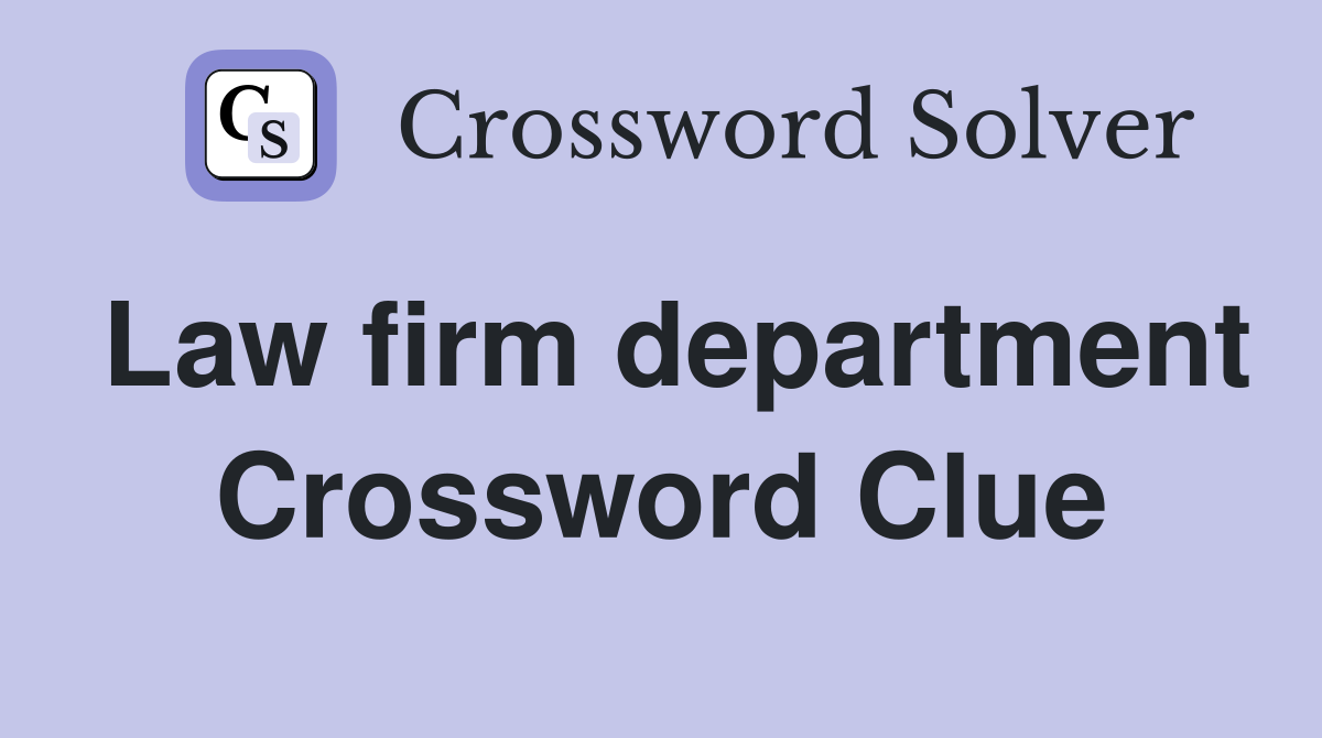 Law firm department Crossword Clue