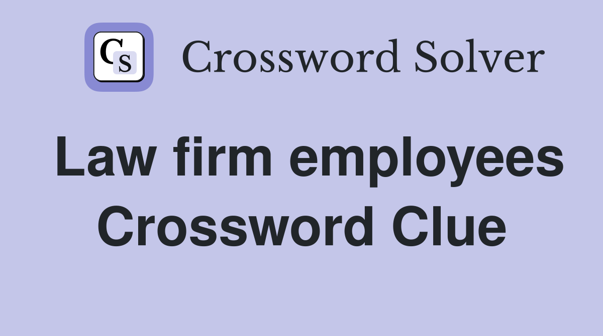 Law firm employees Crossword Clue