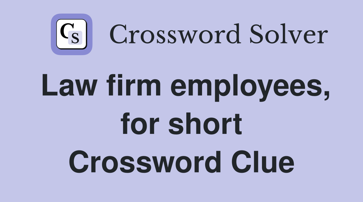 Law firm employees, for short Crossword Clue
