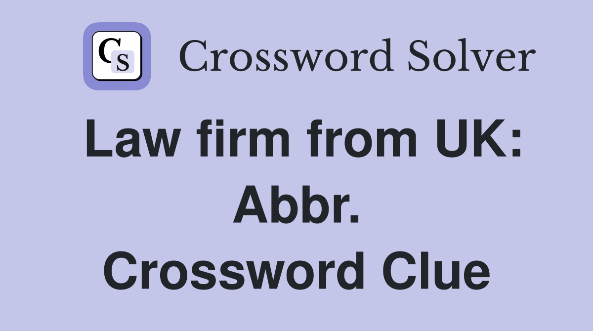 Law firm from UK: Abbr. Crossword Clue