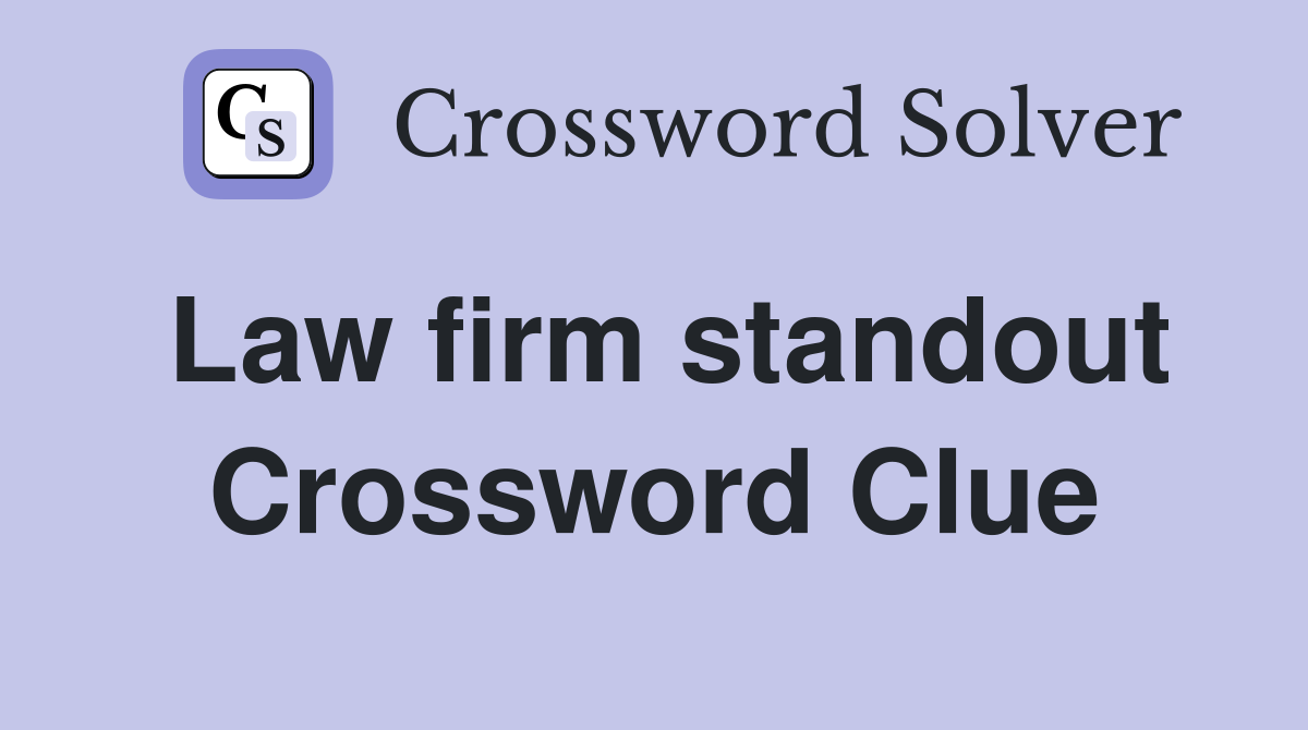 Law firm standout Crossword Clue