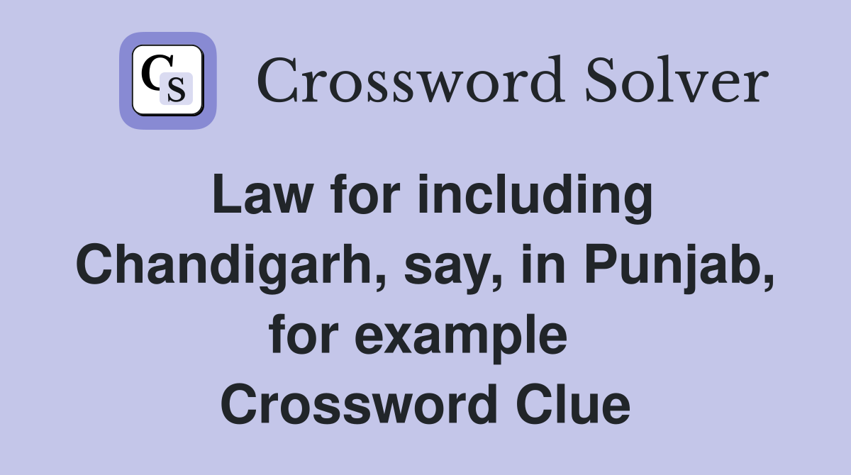 Law for including Chandigarh, say, in Punjab, for example  Crossword Clue