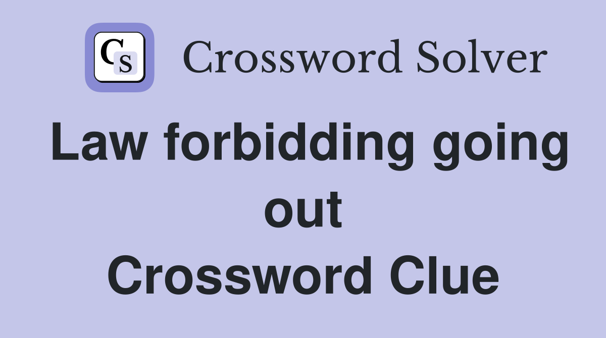 Law forbidding going out Crossword Clue