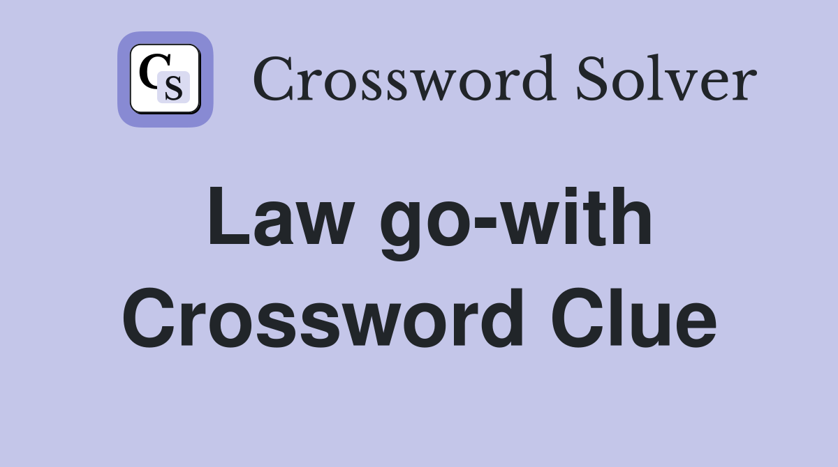 Law go-with Crossword Clue