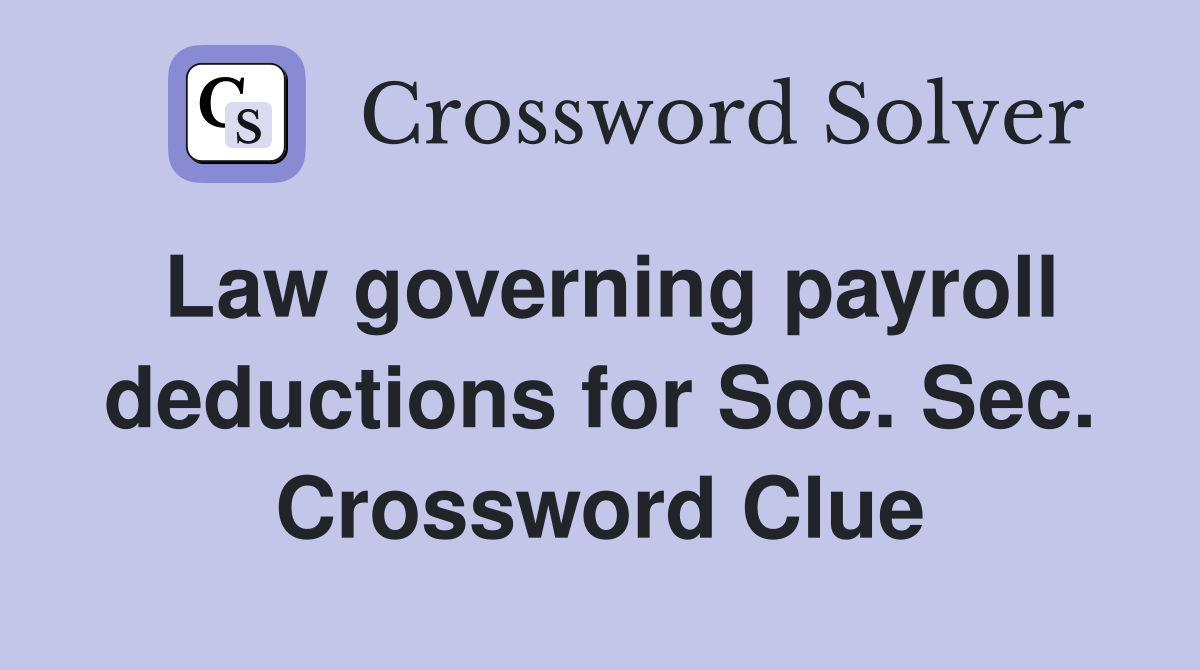Law governing payroll deductions for Soc. Sec. Crossword Clue