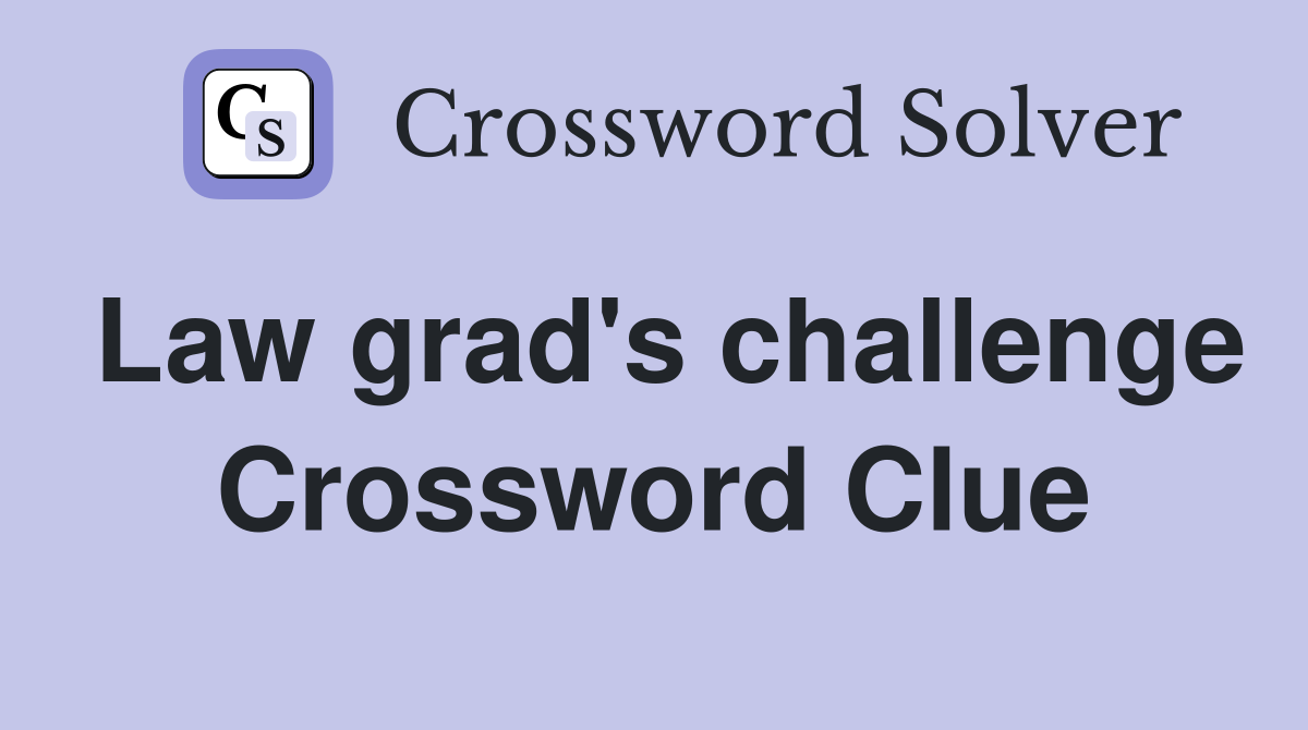 Law grad's challenge Crossword Clue