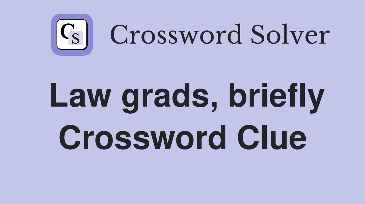Law grads, briefly Crossword Clue