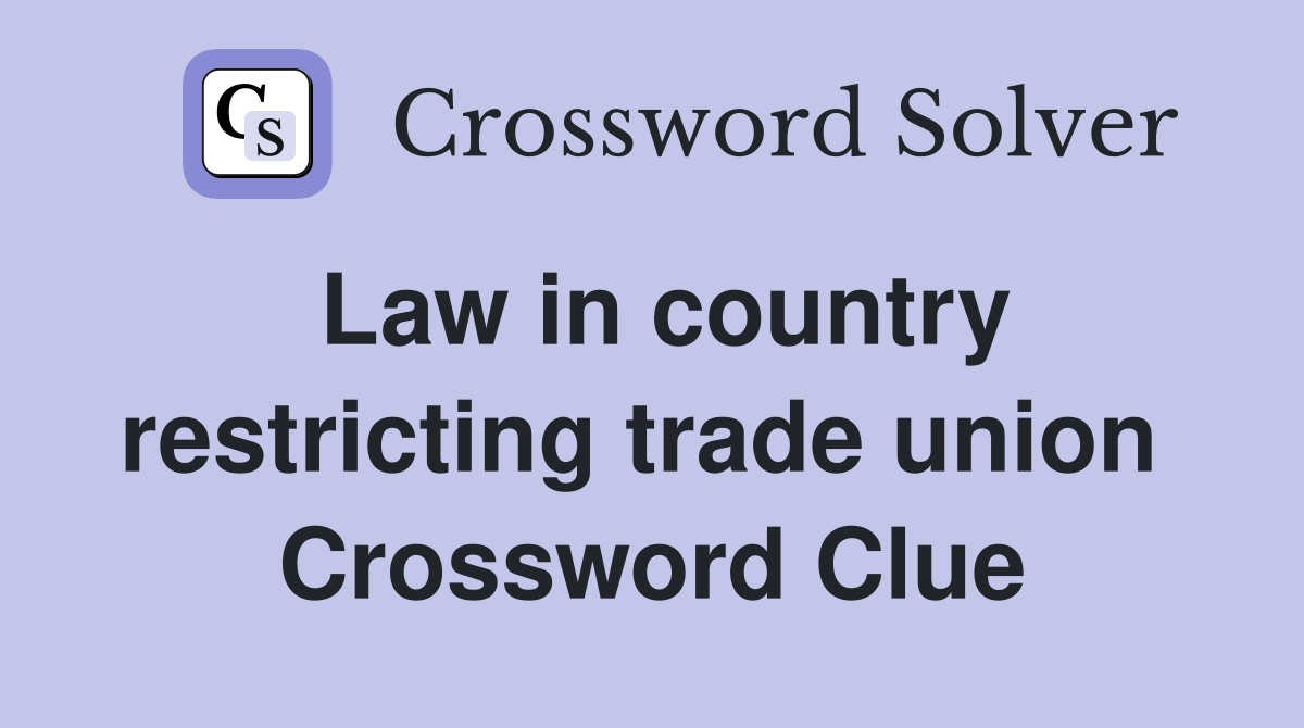 Law in country restricting trade union  Crossword Clue