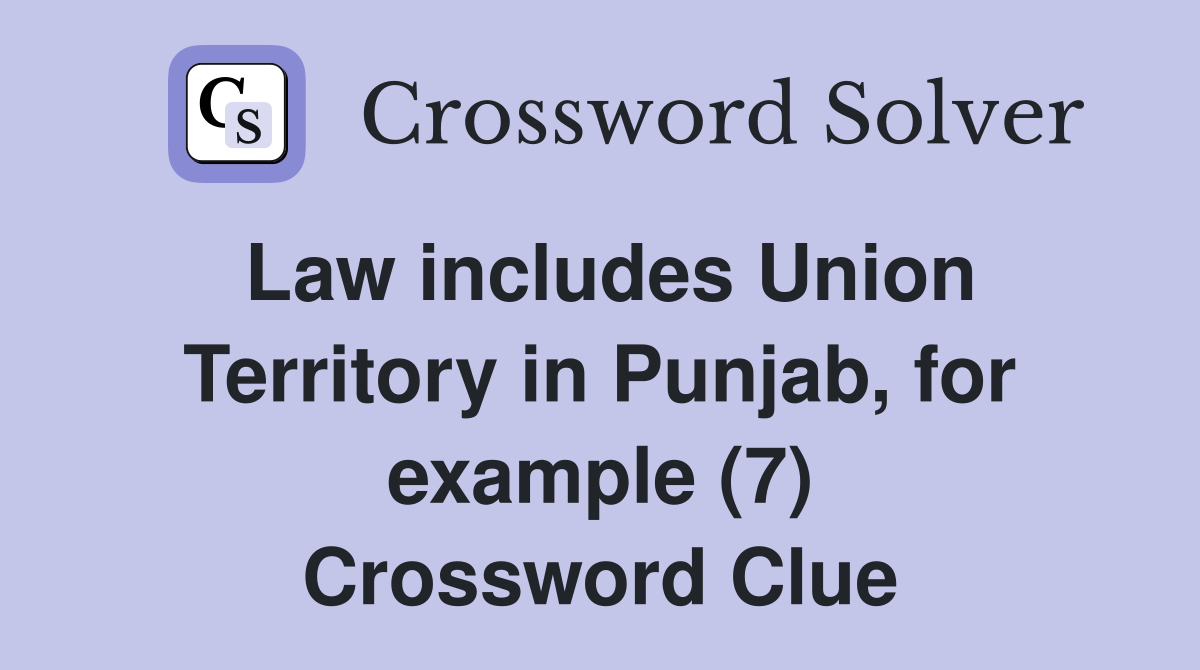 Law includes Union Territory in Punjab, for example (7) Crossword Clue