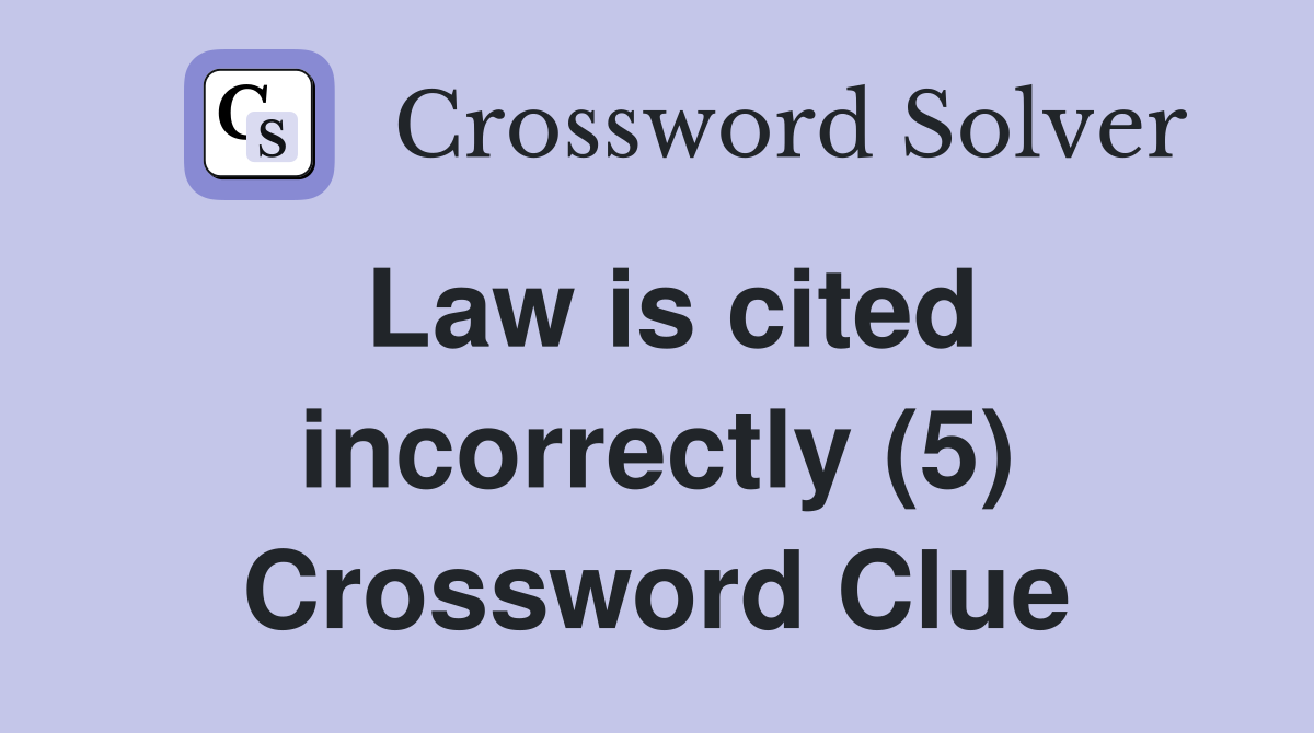 Law is cited incorrectly (5) Crossword Clue