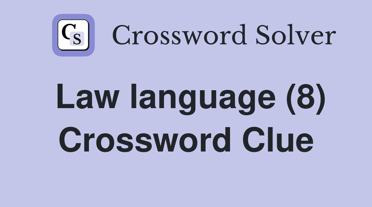 Law language (8) Crossword Clue