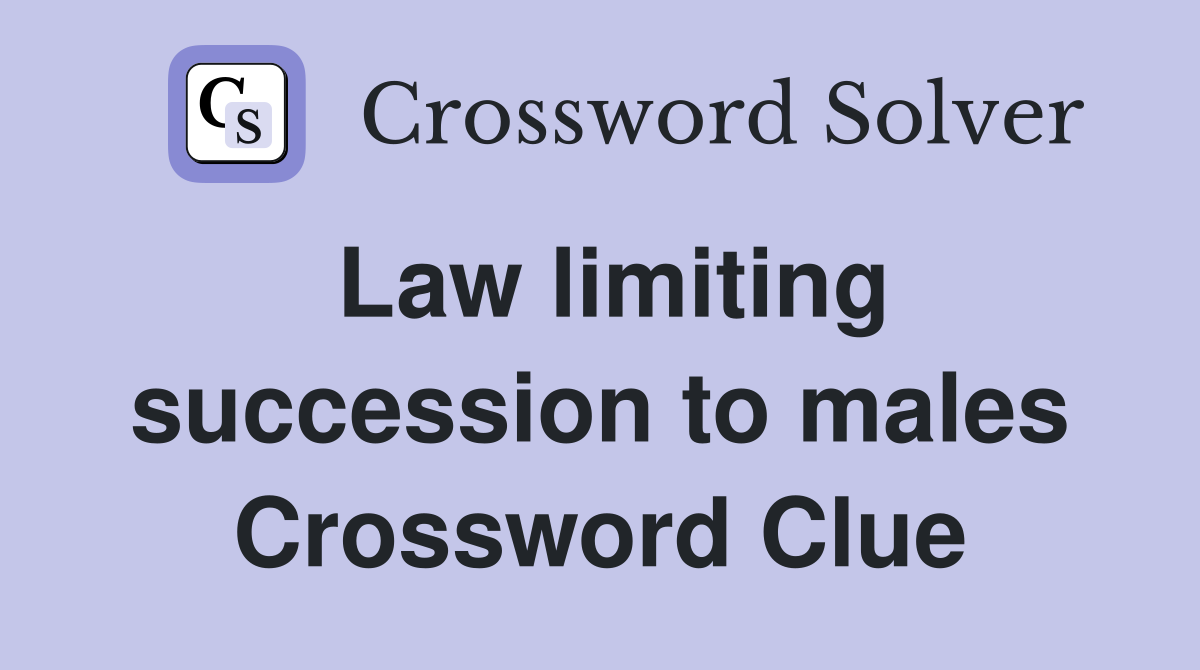 Law limiting succession to males Crossword Clue