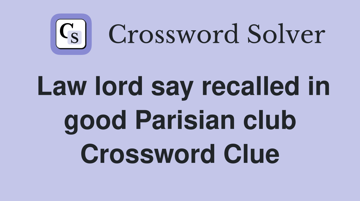 Law lord say recalled in good Parisian club Crossword Clue