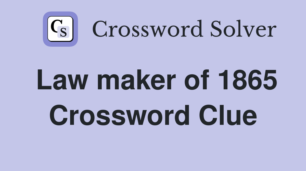 Law maker of 1865 Crossword Clue