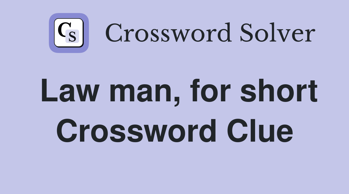 Law man, for short Crossword Clue