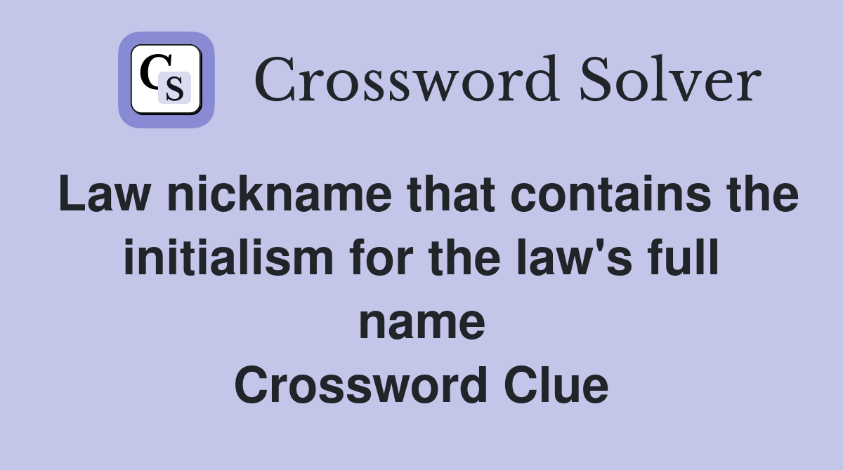 Law nickname that contains the initialism for the law's full name Crossword Clue