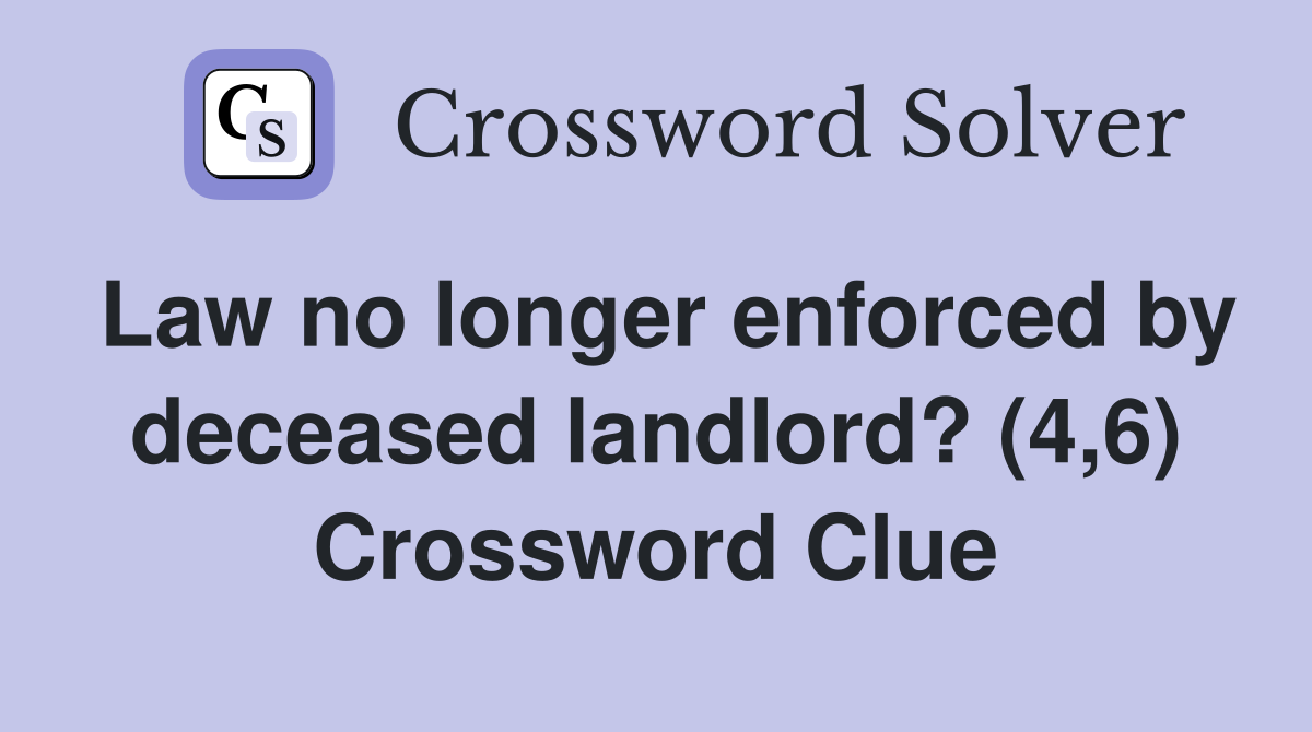 Law no longer enforced by deceased landlord? (4,6) Crossword Clue