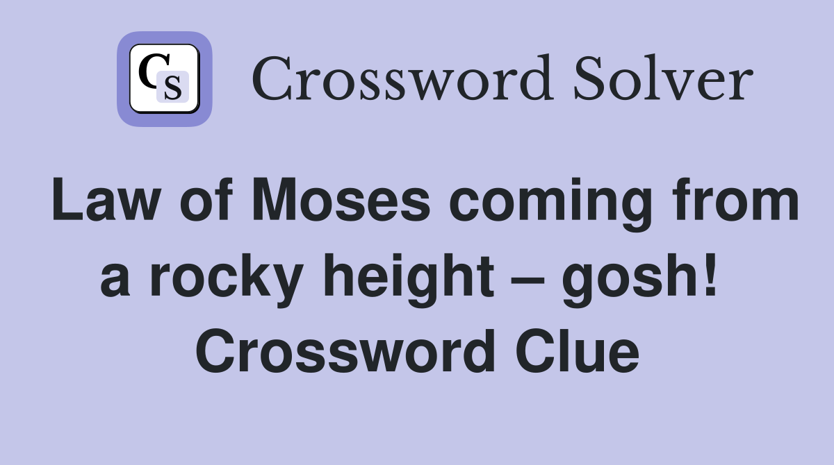 Law of Moses coming from a rocky height – gosh!  Crossword Clue