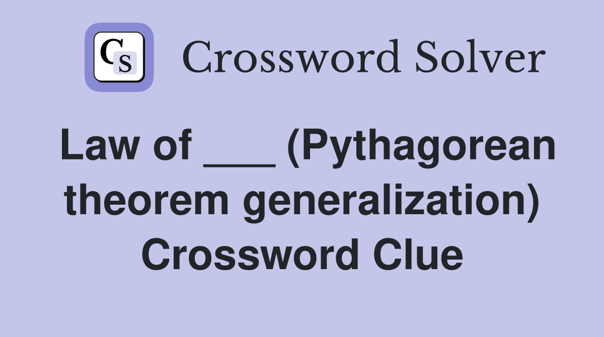 Law of ___ (Pythagorean theorem generalization) Crossword Clue
