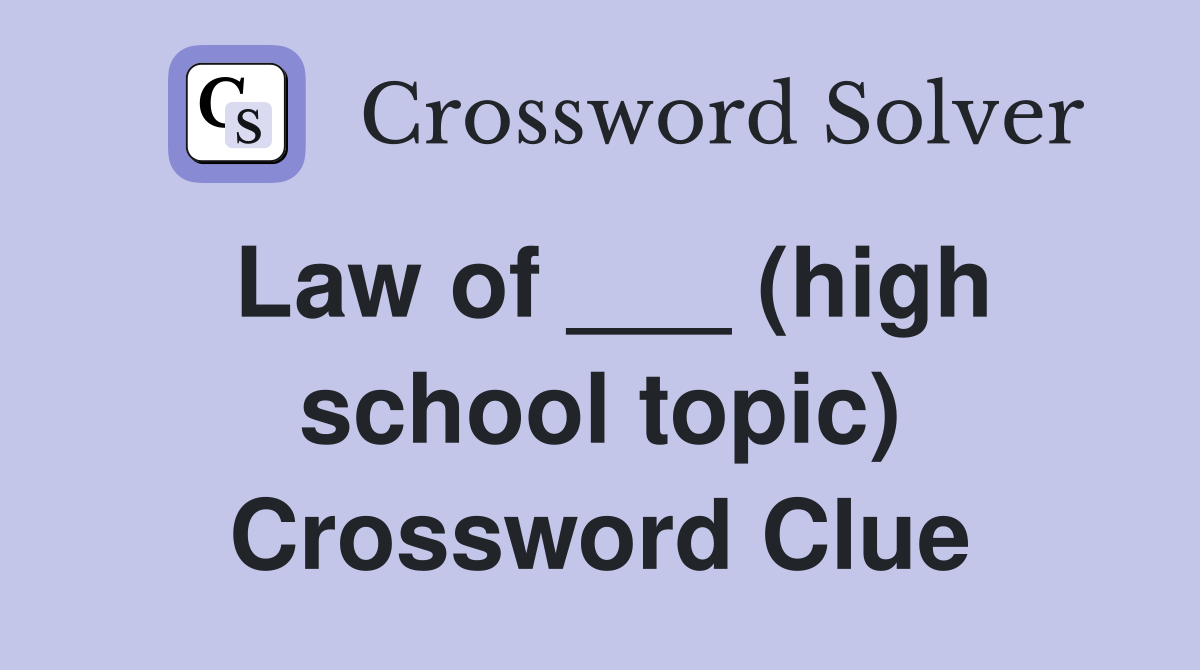 Law of ___ (high school topic) Crossword Clue