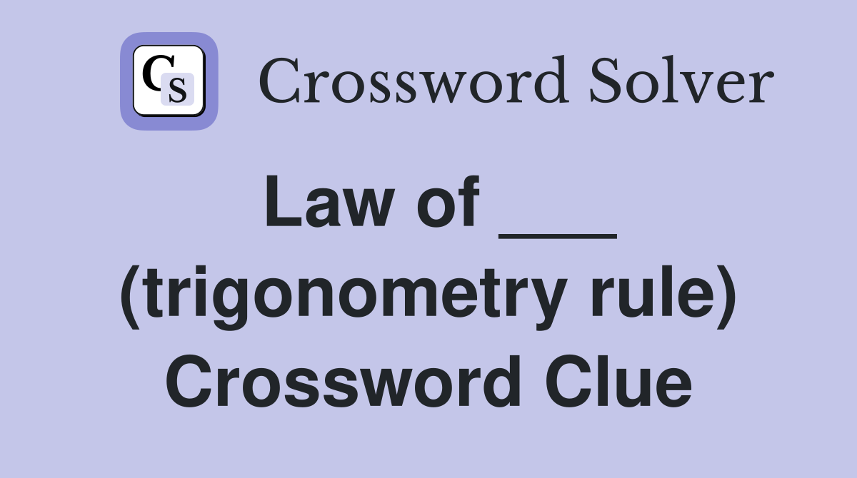 Law of ___ (trigonometry rule) Crossword Clue