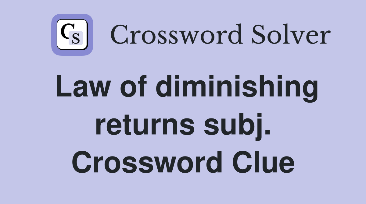 Law of diminishing returns subj. Crossword Clue