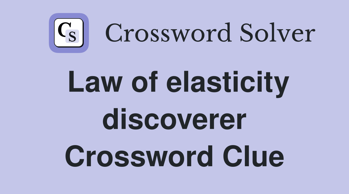 Law of elasticity discoverer Crossword Clue