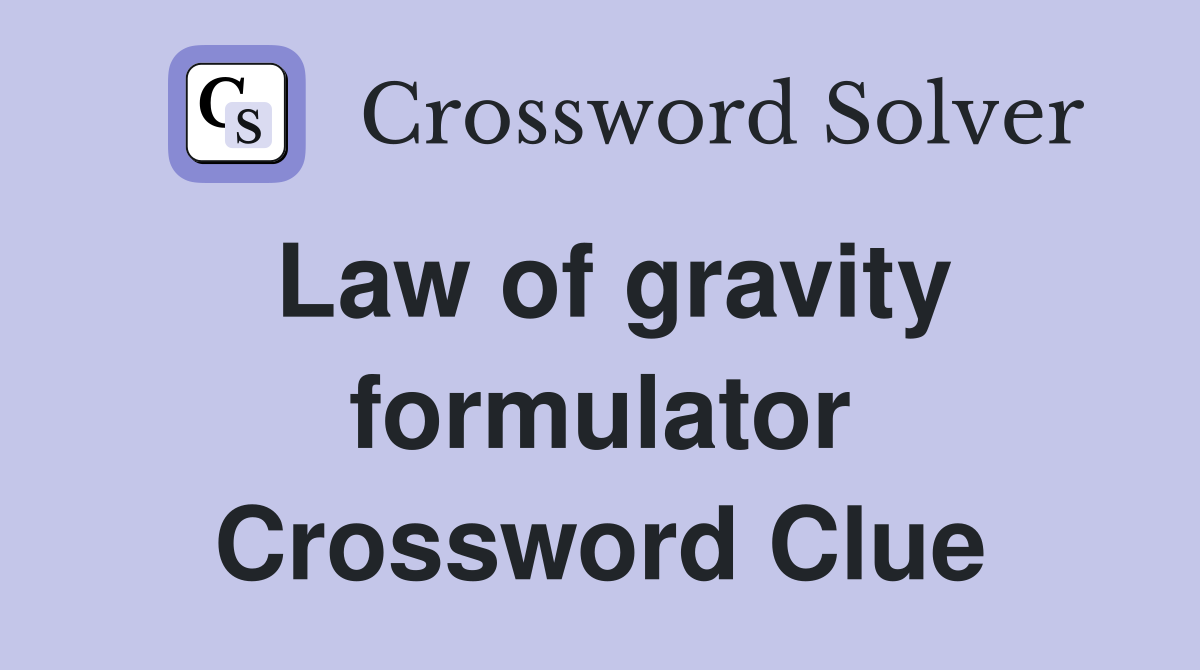 Law of gravity formulator Crossword Clue