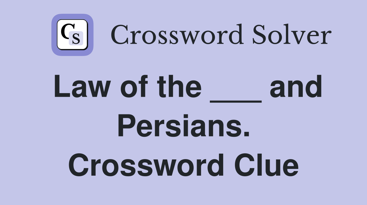 Law of the ___ and Persians. Crossword Clue
