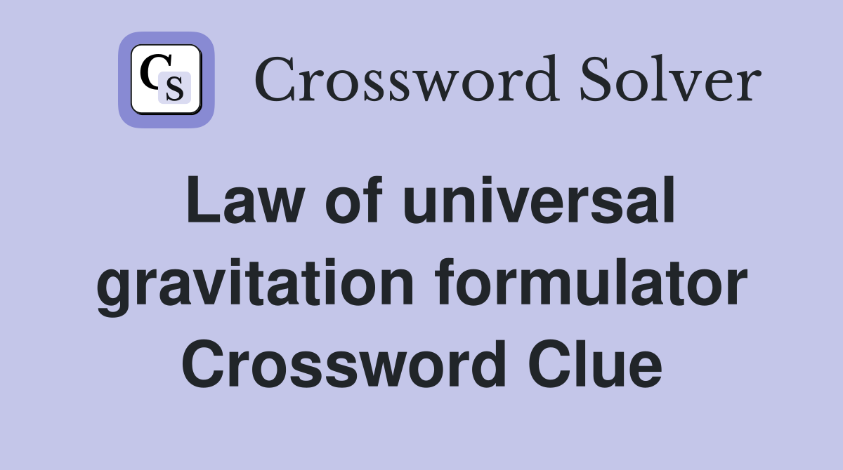 Law of universal gravitation formulator Crossword Clue
