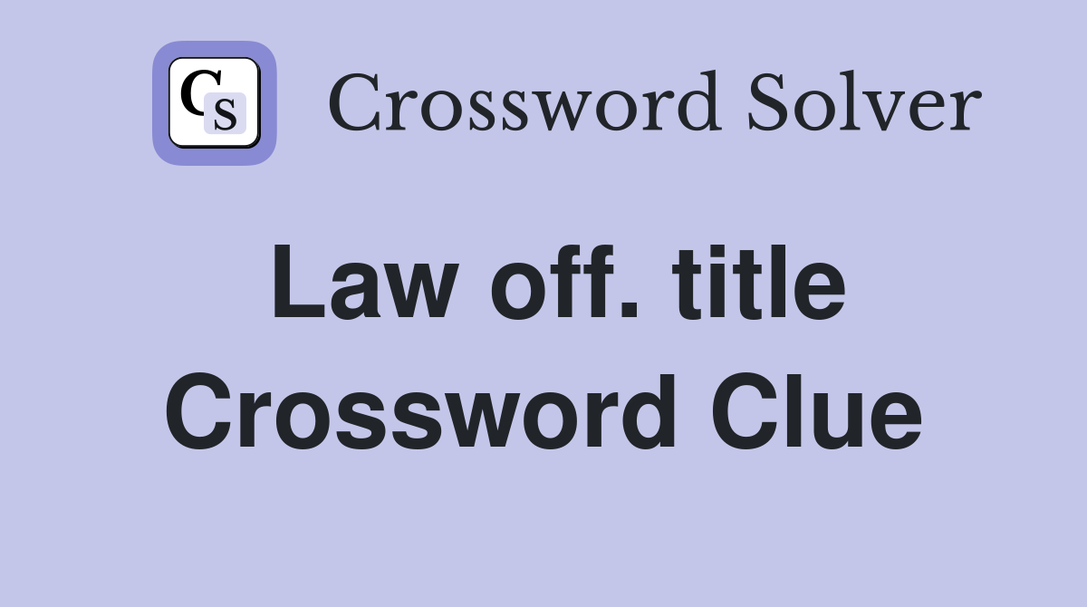 Law off. title Crossword Clue