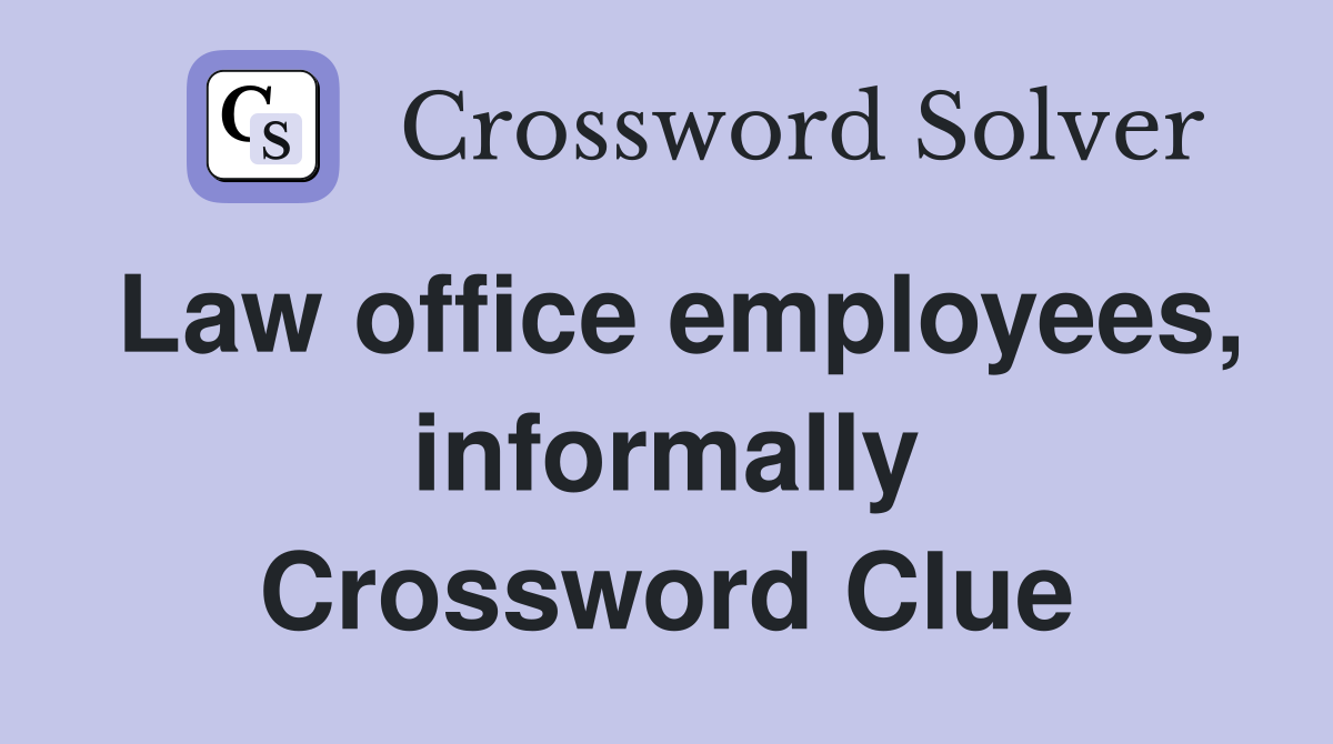 Law office employees, informally Crossword Clue