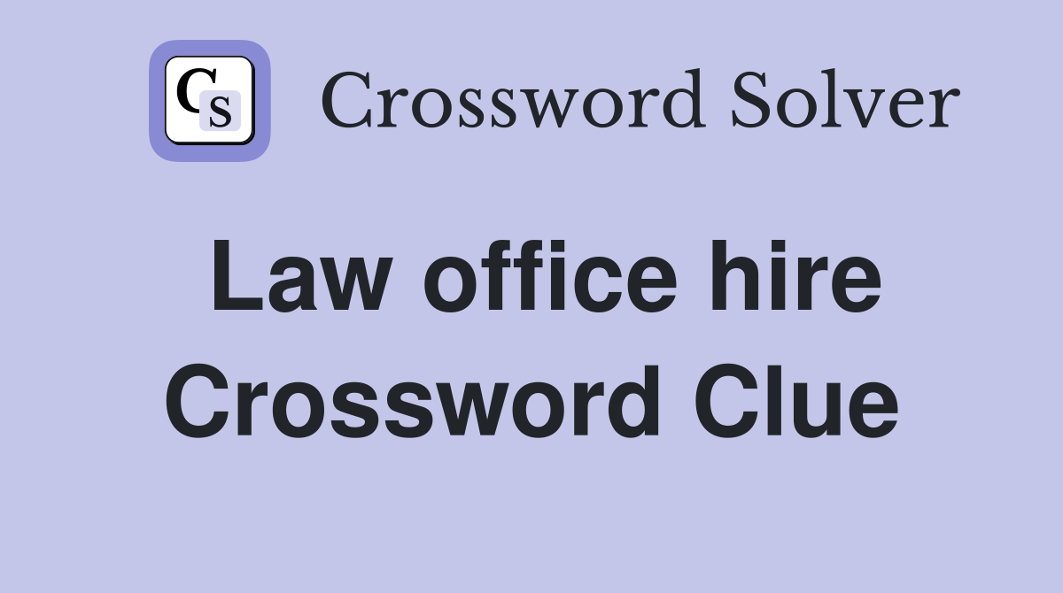 Law office hire Crossword Clue