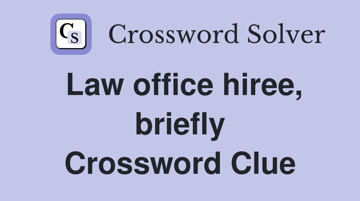Law office hiree, briefly Crossword Clue